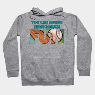 You Can Never Have 2 Much Fun: Homerun! Hoodie